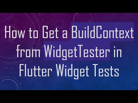 How to Get a BuildContext from WidgetTester in Flutter Widget Tests