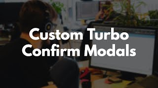 Custom Turbo Confirm Modals with Hotwire in Rails