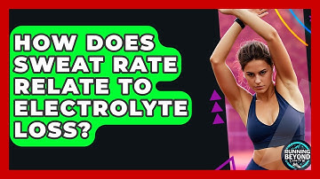 How Does Sweat Rate Relate To Electrolyte Loss? - Running Beyond Limits