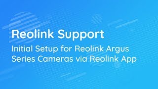 Reolink Support | Initial Setup for Reolink Argus Series Cameras via Reolink App screenshot 3