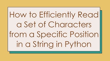 How to Efficiently Read a Set of Characters from a Specific Position in a String in Python