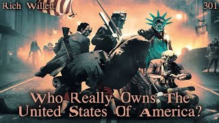 #301: Who Really Owns The United States Of America? | Rich Willett