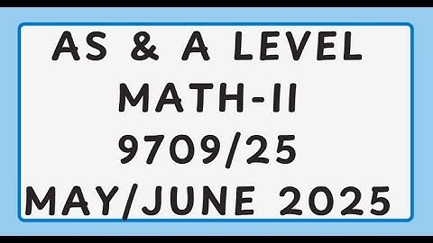 AS & A Level Pure Mathematics Paper 2 9709/25 May/June 2025