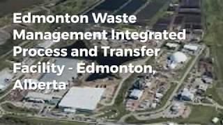 Edmonton Waste Management Integrated Process and Transfer Facility - Edmonton, Alberta