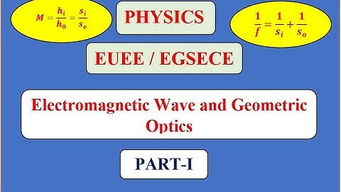 Physics - EUEE/ EGSECE - Electromagnetic Wave and Geometric Optics Part-1