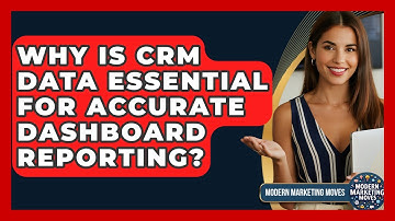 Why Is CRM Data Essential For Accurate Dashboard Reporting? - Modern Marketing Moves