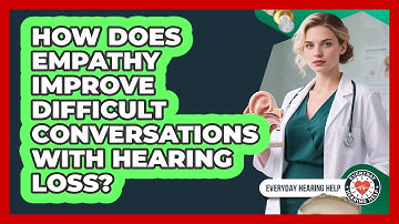 How Does Empathy Improve Difficult Conversations With Hearing Loss? - Everyday Hearing Help