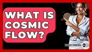 What Is Cosmic Flow? - Physics Frontier