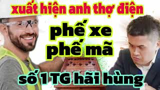 xuất hiện anh thợ điện phế xe phế mã đi cờ không giống ai