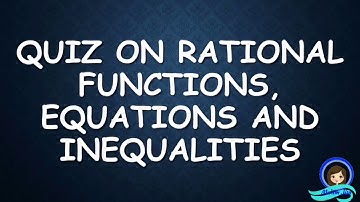 Quiz on Rational Functions, Equations and Inequalities
