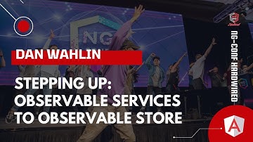 Stepping Up: Observable Services to Observable Store | Dan Wahlin | ng-conf: Hardwired