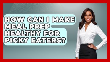 How Can I Make Meal Prep Healthy For Picky Eaters? - The Skillful Chef
