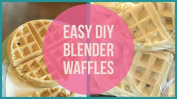 How to Make EASY DIY Blender Waffles and Freeze Them for Busy Mornings