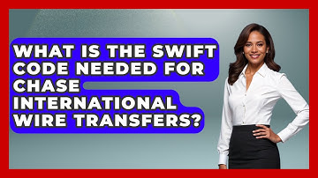 What Is The SWIFT Code Needed For Chase International Wire Transfers? - Ask Your Bank Teller
