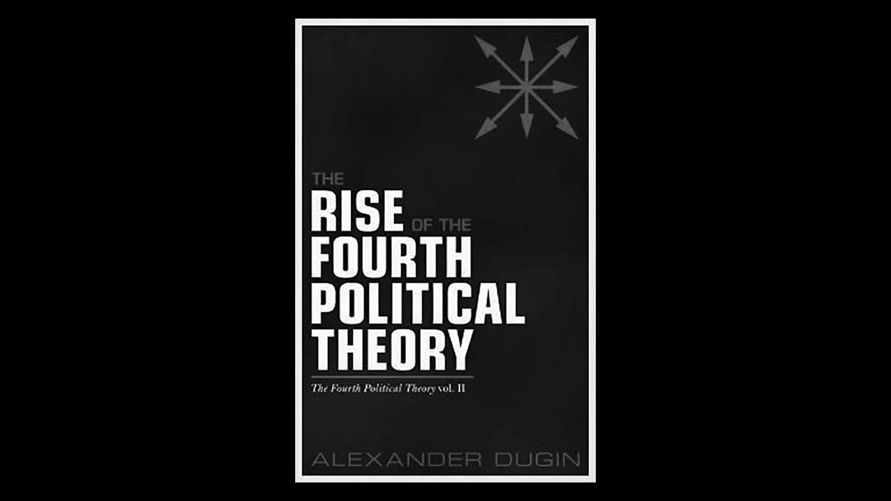 59. Review: The Rise of the Fourth Political Theory by Alexander Dugin ...