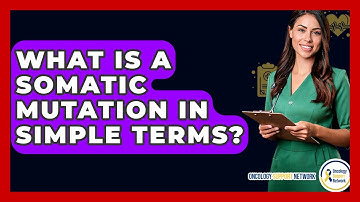 What Is A Somatic Mutation In Simple Terms? - Oncology Support Network
