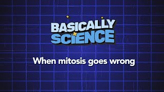 When Mitosis Goes Wrong | Basically Science