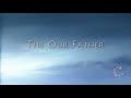 The Our Father HD The Our Father HD