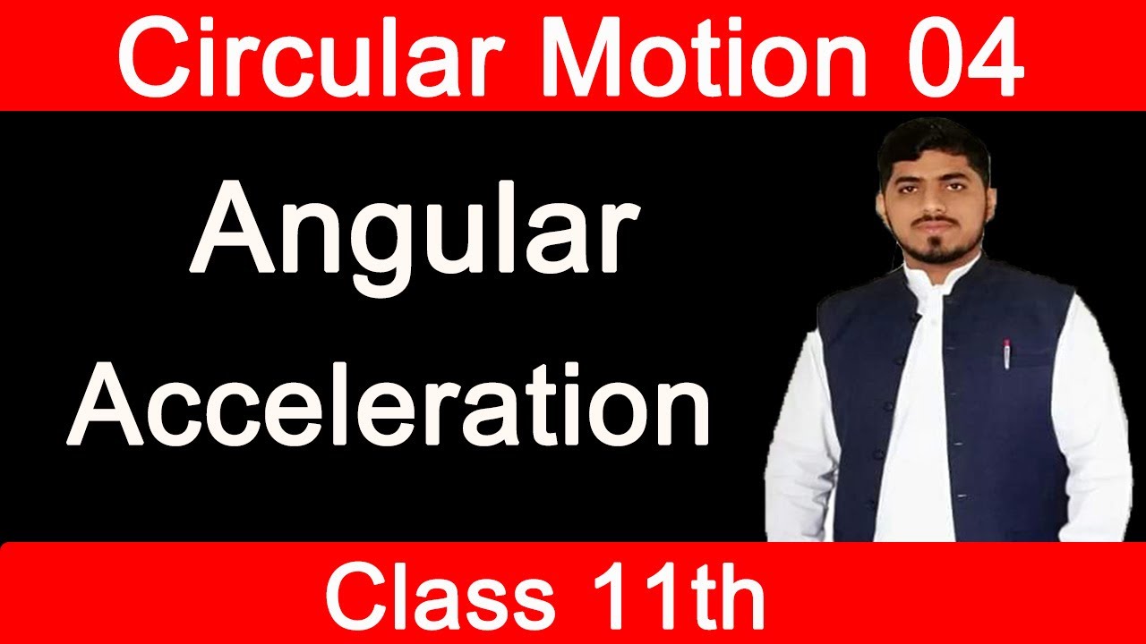 Angular Acceleration | Circular Motion | Chapter 5 | Physics | Class 11 ...