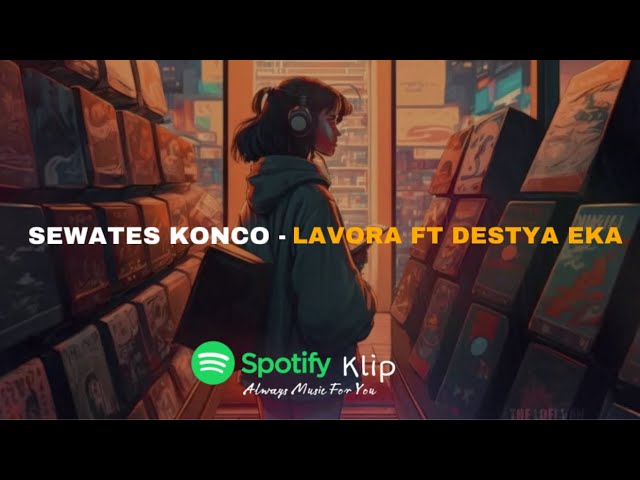 Sewates Konco - Lavora Ft Destya Eka (Lirik Music) Spotify Klip class=