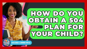 How Do You Obtain A 504 Plan For Your Child? - Accessible Learning For All