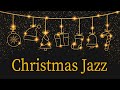 🎄 Christmas Jazz Relax - Holiday Jazz Music with Magical Christmas Atmosphere - Christmas Music