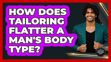 How Does Tailoring Flatter A Man