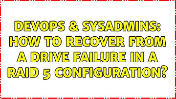 DevOps & SysAdmins: How to recover from a drive failure in a RAID 5 configuration? (6 Solutions!!)