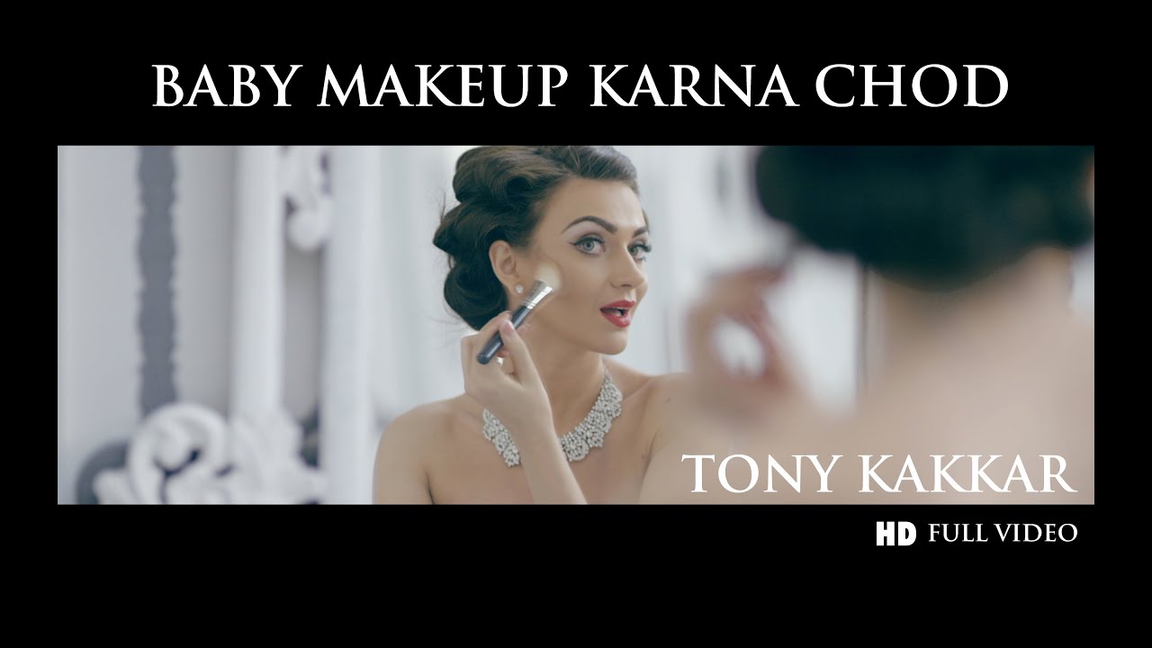 Baby Makeup Karna Chod - Tony Kakkar | Full HD VIDEO - YouTube