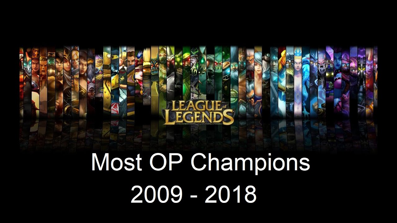 Most OP Champions in League History 2009-2018 : r/leagueoflegends