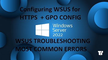 Windows Server 2022 - Configure HTTPS on WSUS + Some Troubleshooting
