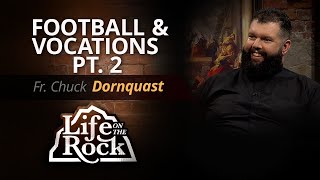 LIFE ON THE ROCK - 2024-05-26 - FR. CHUCK DORNQUAST PT. 2