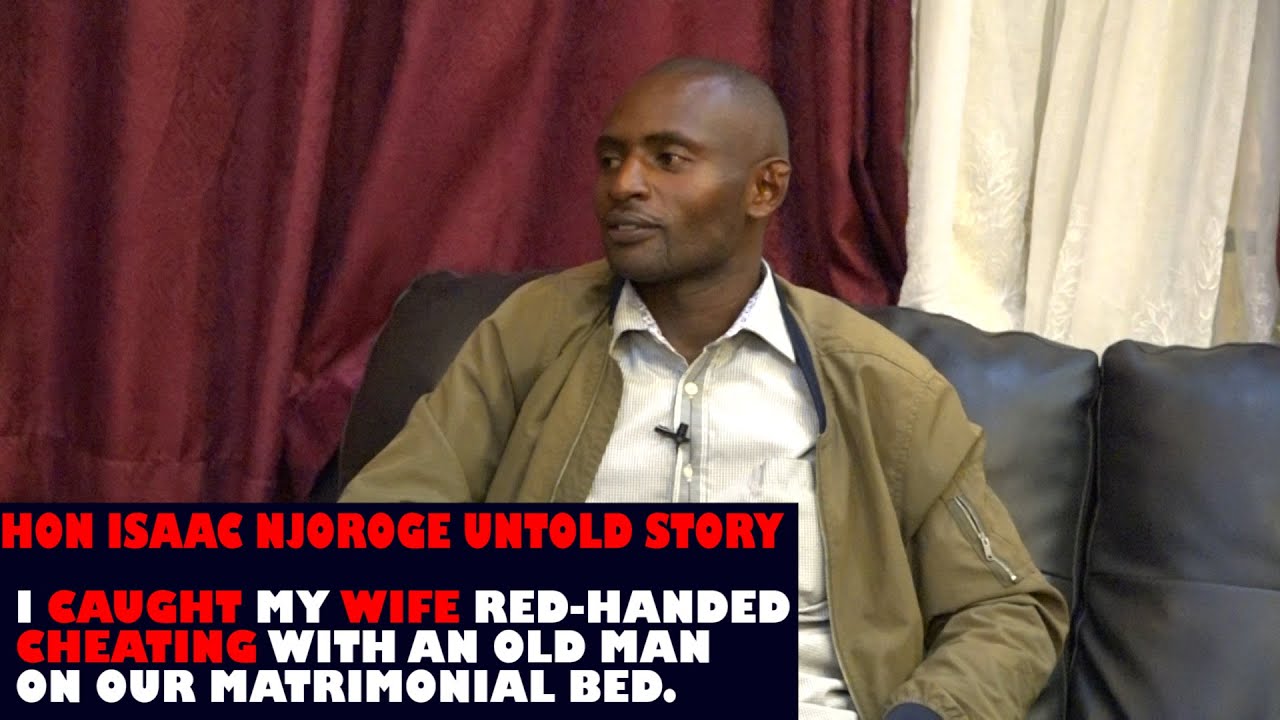 HON ISAAC NJOROGE STORY. NDANYITIRE MUTUMIA WAKWA KUMBACU GWAKWA NYUMBA NA MUTHURI MUKURU MAGIKENIA