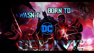 DC Comics || I wasn't Born To Behave