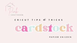 Cricut Tips & Tricks Cardstock, papier snijden