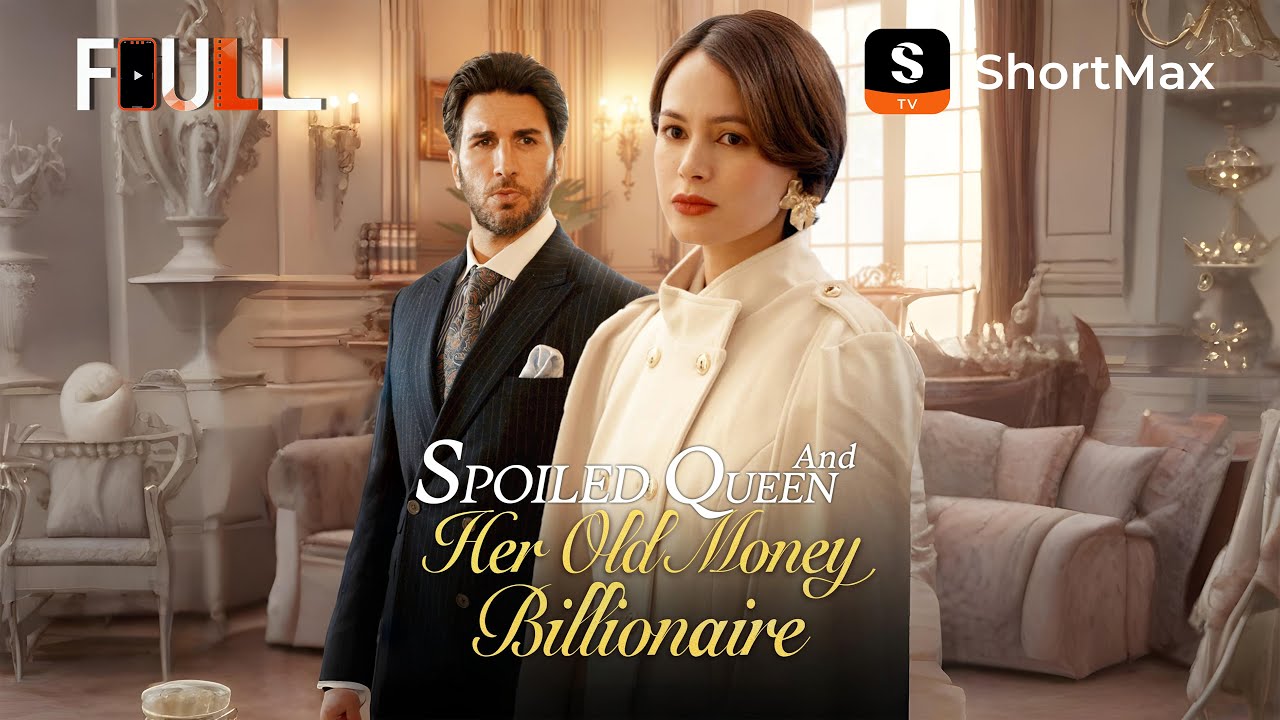 📺【FULL】 Spoiled Queen and Her Old Money Billionaire | ShortMax - Watch Dramas & Show