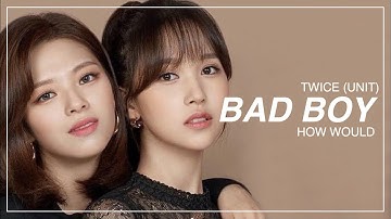 how would twice (unit) sing - bad boy by red velvet