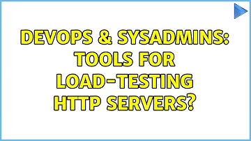 DevOps & SysAdmins: Tools for load-testing HTTP servers? (11 Solutions!!)