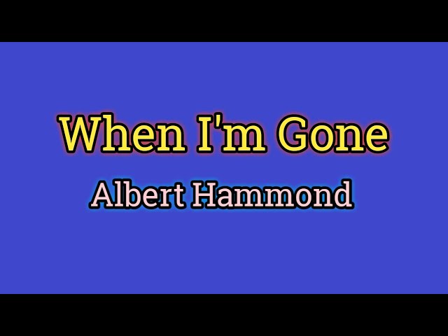 When I'm Gone - Albert Hammond (Lyrics Video) class=