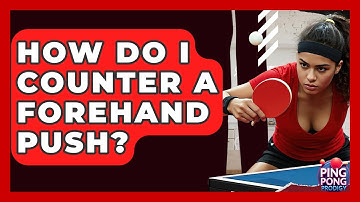How Do I Counter A Forehand Push? - Ping Pong Prodigy