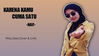 Karena Kamu Cuma Satu || NAIF (Lyrics) Cover By Mitty Zasia