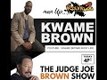 Part 2 of Kwame Brown Judge Joe Brown Podcast -Man Up- (Audio)