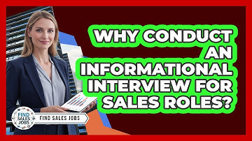 Why Conduct an Informational Interview for Sales Roles?