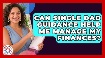 Can Single Dad Guidance Help Me Manage My Finances? | Single Parent Support Hub News