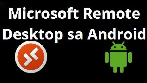 Paano Gamitin ang Microsoft Remote Desktop (RDP) sa Android