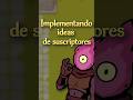 IMPLEMENTANDO IDEAS DE SUSCRIPTORES 1