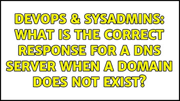 DevOps & SysAdmins: What is the correct response for a DNS server when a domain does not exist?