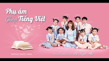 Phụ Âm Ghép Tiếng Việt - Đỗ Tuyết Nhi | Official Music Video