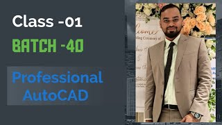 CLASS-01, Orientation &amp; BASIC SETTINGS/ BATCH-40 / PROFESSIONAL AUTOCAD (Civil &amp; Architecture)