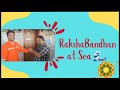 Raksha Bandhan at Sea 🌊❤️ | Celebrating Sibling Love Miles Away